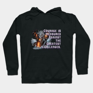 Terrifying Dragon T-Shirt: 'Courage is measured against the greatest challenges.' Hoodie